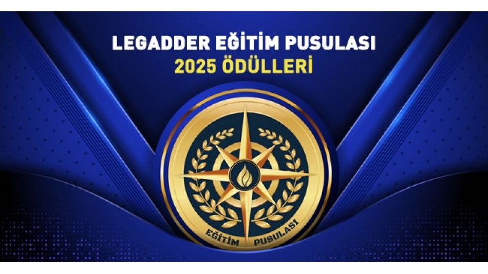 2025 Yılı LEGADDER Eğitim Pusulası Ödülleri Sahiplerini Buluyor!